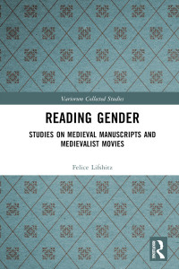 Felice Lifshitz — Reading Gender; Studies on Medieval Manuscripts and Medievalist Movies