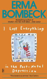 Erma Bombeck — I Lost Everything in the Post-Natal Depression