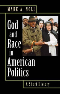Mark A. Noll — God and Race in American Politics: A Short History