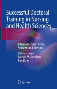 Debra Jackson, Patricia M. Davidson, Kim Usher — Successful Doctoral Training in Nursing and Health Sciences: A Guide for Supervisors, Students and Advisors
