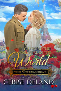 Cerise DeLand — If You were the Only Girl in the World: Those Notorious Americans, Book 6 Steamy Family Saga of the Gilded Age and Edwardian Era