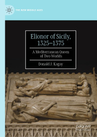 Donald J. Kagay — Elionor of Sicily, 1325–1375: A Mediterranean Queen of Two Worlds