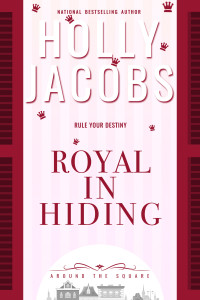 Holly Jacobs — Royal In Hiding (Around The Square #05)