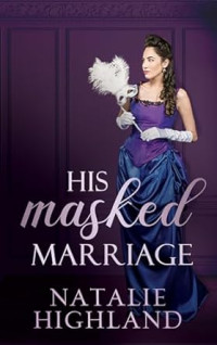Natalie Highland — His Masked Marriage
