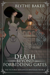 Blythe Baker — Death Beyond Forbidding Gates (The Victoria Sedgewick Mysteries Book 6)
