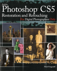 Mark Fitzgerald — Adobe Photoshop CS5: Restoration and Retouching For Digital Photographers Only