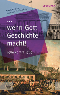 Ulrich Schacht (Hrsg.), Thomas A. Seidel (Hrsg.) — ... wenn Gott Geschichte macht! 1989 contra 1789