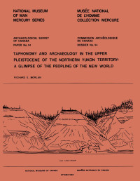 Richard E. Morlan — Taphonomy and Archaeology in the Upper Pleistocene of the Northern Yukon Territory: A Glimpse of the Peopling of the New World