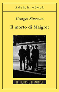 Georges Simenon [Simenon, Georges] — Il morto di Maigret