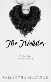 Samantha MacLeod — The Trickster: A Loki Prequel (The Loki Series Book 0)