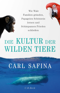 Carl Safina; — Die Kultur der wilden Tiere