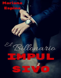 Espina, Mariana — El Billonario Impulsivo 