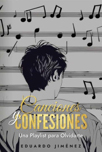 Eduardo Jimenez — CANCIONES y CONFESIONES: Una Playlist para Olvidarte (Spanish Edition)