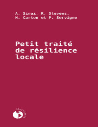 Agnès Sinaï & Raphaël Stevens & Hugo Carton & Pablo Servigne — Petit traité de résilience locale