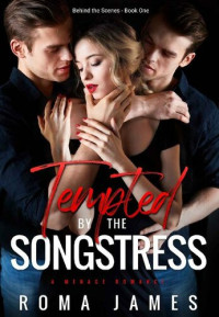 Roma James — Tempted by the Songstress : A Ménage Romance (Behind the Scenes Book 1)