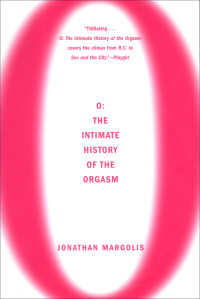 Jonathan Margolis — O: The Intimate History of the Orgasm