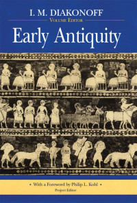 I. M. Diakonoff (Volume Editor) & Philip L. Kohl (Project Editor) & Alexander Kirjanov (Translator) — Early Antiquity