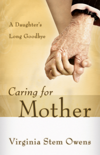 Virginia Stem Owens; — Caring for Mother