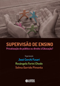 Jose Cerchi Fusari; Rosângela Ferini Chede; Selma Garrido Pimenta — Supervisão de Ensino