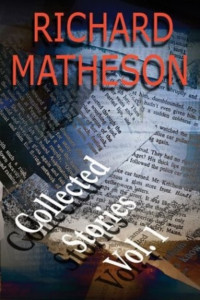 Richard Matheson — Richard Matheson: Collected Stories: 1