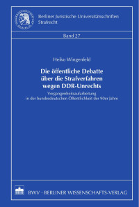 Wingenfeld, Heiko — Die öffentliche Debatte über die Strafverfahren wegen DDR-Unrechts