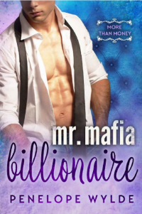 Penelope Wylde — Mr. Mafia Billionaire: Short Summer Mafia Romance (More Than Money)