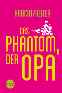 Kracht, Wolfgang Max & Reiter, Marina — Das Phantom, der Opa!