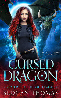 Brogan Thomas — Cursed Dragon : An Urban Fantasy Stand-Alone (Creatures of the Otherworld)