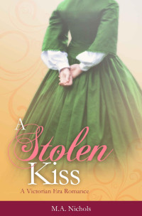 M.A. Nichols [Nichols, M.A.] — A Stolen Kiss (Victorian Love #1)