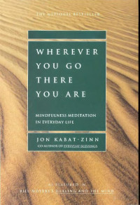 Jon Kabat-Zinn — Wherever You Go, There You Are: Mindfulness Meditation in Everyday Life