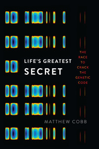 Matthew Cobb — Life's Greatest Secret