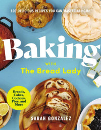 Sarah Gonzalez; — Baking with the Bread Lady_content.indd