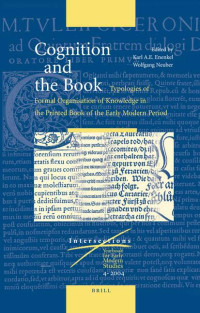 Karl. A. E. Enenkel, Wolfgang Neuber — Cognition And The Book: Typologies Of Formal Organisation Of Knowledge In The Printed Book Of The Early Modern Period (Intersections: Yearbook For Early Modern Studies (2004), 4)