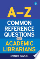 Heather Dawson — A-Z Common Reference Questions for Academic Librarians