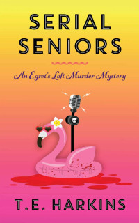 T.E. Harkins — Serial Seniors: An Egret's Loft Cozy Murder Mystery (Egret's Loft Murder Mysteries Book 3)