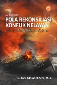 Andi Adri Arief — Monograf Pola Rekonsiliasi Konflik Nelayan (Sebuah Fakta Pertikaian di Laut)