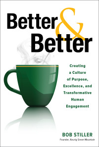 Robert Stiller — Better and Better: Creating a Culture of Purpose, Excellence, and Transformative Human Engagement