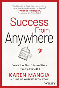 KAREN MANGIA — Success From Anywhere: Create Your Own Future of Work from the Inside Out