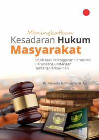 Hamda Sulfinadia — Meningkatkan Kesadaran Hukum Masyarakat: Studi Atas Pelanggaran Peraturan Perundang-Undangan tentang Perkawinan