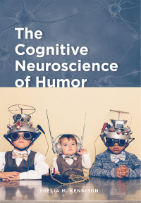 Shelia M. Kennison; — The Cognitive Neuroscience of Humor