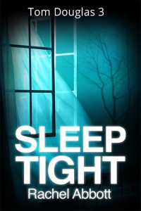Rachel Abbott — Sleep Tight (DCI Tom Douglas, #3)