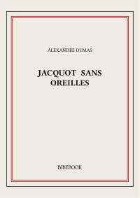 Alexandre Dumas — Jacquot sans Oreilles