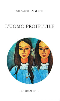 Silvano Agosti — L'uomo proiettile (Italian Edition)