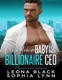 Leona Black & Sophia Lynn — Lockdown Baby for her Billionaire CEO: A Secret Baby Romance