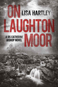 Lisa Hartley — On Laughton Moor (Detective Sergeant Catherine Bishop Book One)