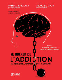 Patrick Bordeaux, George F. Koob — Se Libérer de l'Addiction en Reprogrammant Son Cerveau