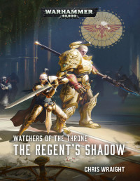 Chris Wraight — Watchers of the Throne: The Regent’s Shadow