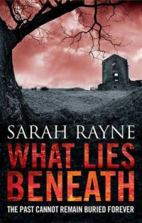 Sarah Rayne — What Lies Beneath