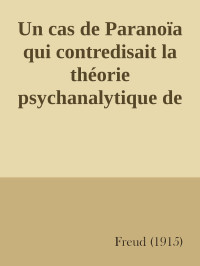 Freud, Sigmund — Un cas de Paranoïa qui contredisait la théorie psychanalytique de cette affection