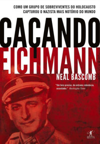 Bascomb, Neal — Caçando Eichmann